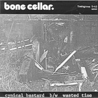 BONE CELLAR - Cynical Bastard