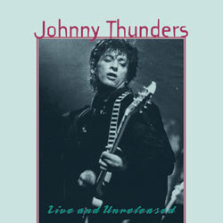 JOHNNY THUNDERS - Live And Unreleased