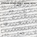STEPHAN EICHER - Stephan Eicher Spielt Noise Boys