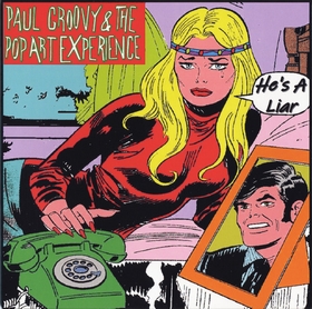 PAUL GROOVY AND THE POP ART EXPERIENCE - He's A Liar