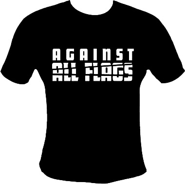 AGAINST ALL FLAGS SHIRT