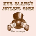 HUE BLANC'S JOYLESS ONES - Fait Accompli