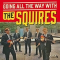 SQUIRES - Going All The Way With The